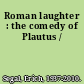 Roman laughter : the comedy of Plautus /