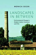 Landscapes in between : environmental change in modern Italian literature and film /