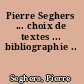 Pierre Seghers ... choix de textes ... bibliographie ..