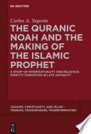 The Quranic Noah and the making of the Islamic prophet : a study of intertextuality and religious identity formation in late antiquity /