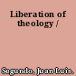 Liberation of theology /