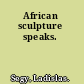 African sculpture speaks.