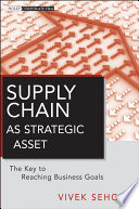 Supply chain as strategic asset the key to reaching business goals /