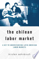 The Chilean labor market a key to understanding Latin American labor markets /