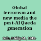 Global terrorism and new media the post-Al Qaeda generation /