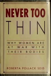 Never too thin : why women are at war with their bodies /