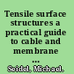 Tensile surface structures a practical guide to cable and membrane construction /