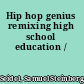 Hip hop genius remixing high school education /
