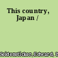 This country, Japan /