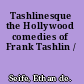 Tashlinesque the Hollywood comedies of Frank Tashlin /