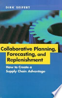 Collaborative planning, forecasting, and replenishment how to create a supply chain advantage /