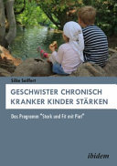 Geschwister chronisch kranker Kinder starken : Das Programm "Stark und Fit mit Piet" /