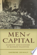 Men of capital : scarcity and economy in mandate Palestine /