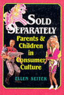 Sold separately : children and parents in consumer culture /