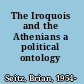 The Iroquois and the Athenians a political ontology /