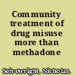 Community treatment of drug misuse more than methadone /