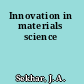 Innovation in materials science