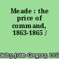 Meade : the price of command, 1863-1865 /