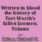 Written in blood the history of Fort Worth's fallen lawmen. Volume 1, 1861-1909 /