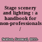Stage scenery and lighting : a handbook for non-professionals /