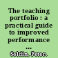 The teaching portfolio : a practical guide to improved performance and promotion/tenure decisions /