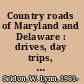 Country roads of Maryland and Delaware : drives, day trips, and weekend excursions /