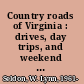 Country roads of Virginia : drives, day trips, and weekend excursions /