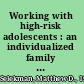Working with high-risk adolescents : an individualized family therapy approach /