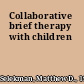 Collaborative brief therapy with children