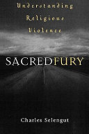 Sacred fury : understanding religious violence /