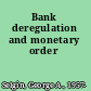 Bank deregulation and monetary order