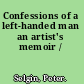 Confessions of a left-handed man an artist's memoir /