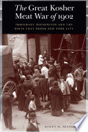 The Great Kosher Meat War of 1902 Immigrant Housewives and the Riots That Shook New York City /
