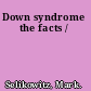 Down syndrome the facts /