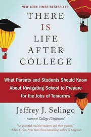 There is life after college : what parents and students should know about navigating school to prepare for the jobs of tomorrow /