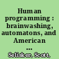 Human programming : brainwashing, automatons, and American unfreedom /