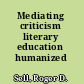Mediating criticism literary education humanized /