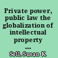 Private power, public law the globalization of intellectual property rights /