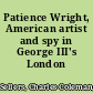 Patience Wright, American artist and spy in George III's London /