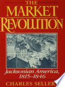 The market revolution Jacksonian America, 1815-1846 /