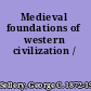 Medieval foundations of western civilization /