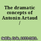 The dramatic concepts of Antonin Artaud /