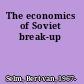 The economics of Soviet break-up