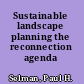 Sustainable landscape planning the reconnection agenda /