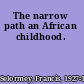 The narrow path an African childhood.