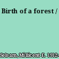 Birth of a forest /