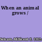 When an animal grows /