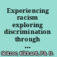 Experiencing racism exploring discrimination through the eyes of college students /