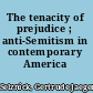 The tenacity of prejudice ; anti-Semitism in contemporary America /