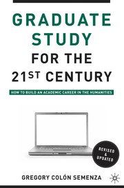 Graduate study for the twenty-first century : how to build an academic career in the humanities /